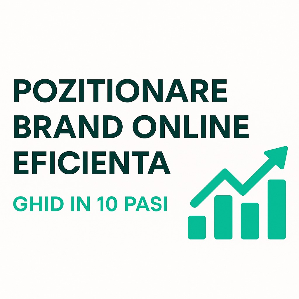 Poziționarea online: 10 pași esențiali pentru a-ți poziționa brandul eficient